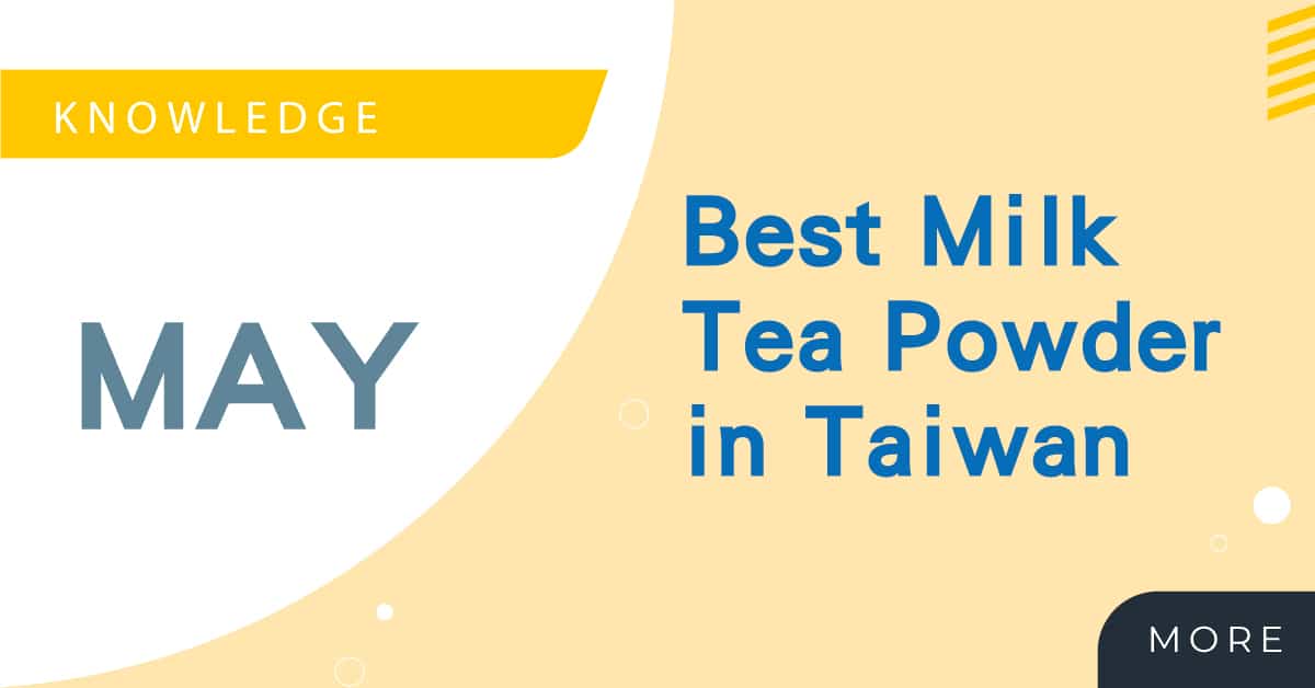 Best Milk Tea Powder in Taiwan The variety of flavors and types