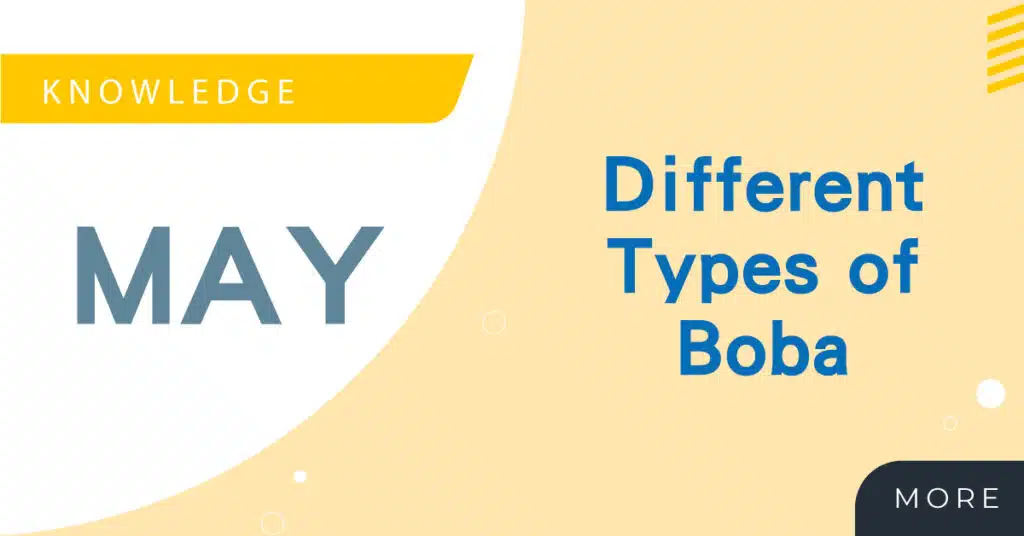 Read more about the article Different Types of Boba:Introduction of Flavors & Ingredients