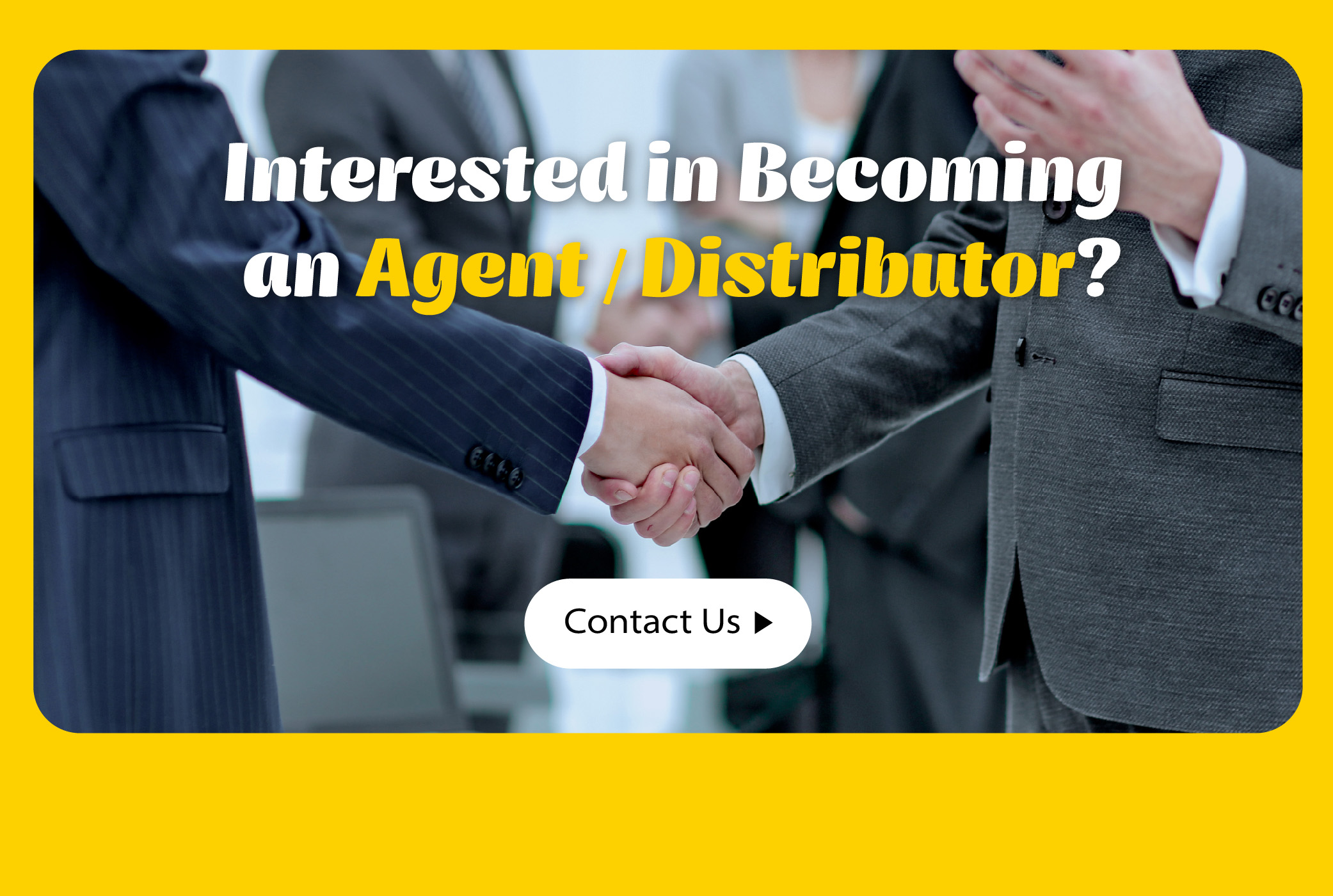 Interested in Becoming an Agent/Distributor?