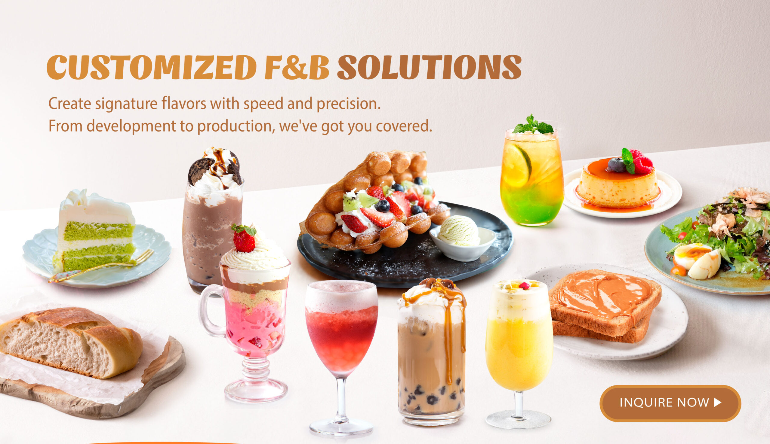 Customized F&B Solutions Create signature flavors with speed and precision. From development to production, we've got you covered.