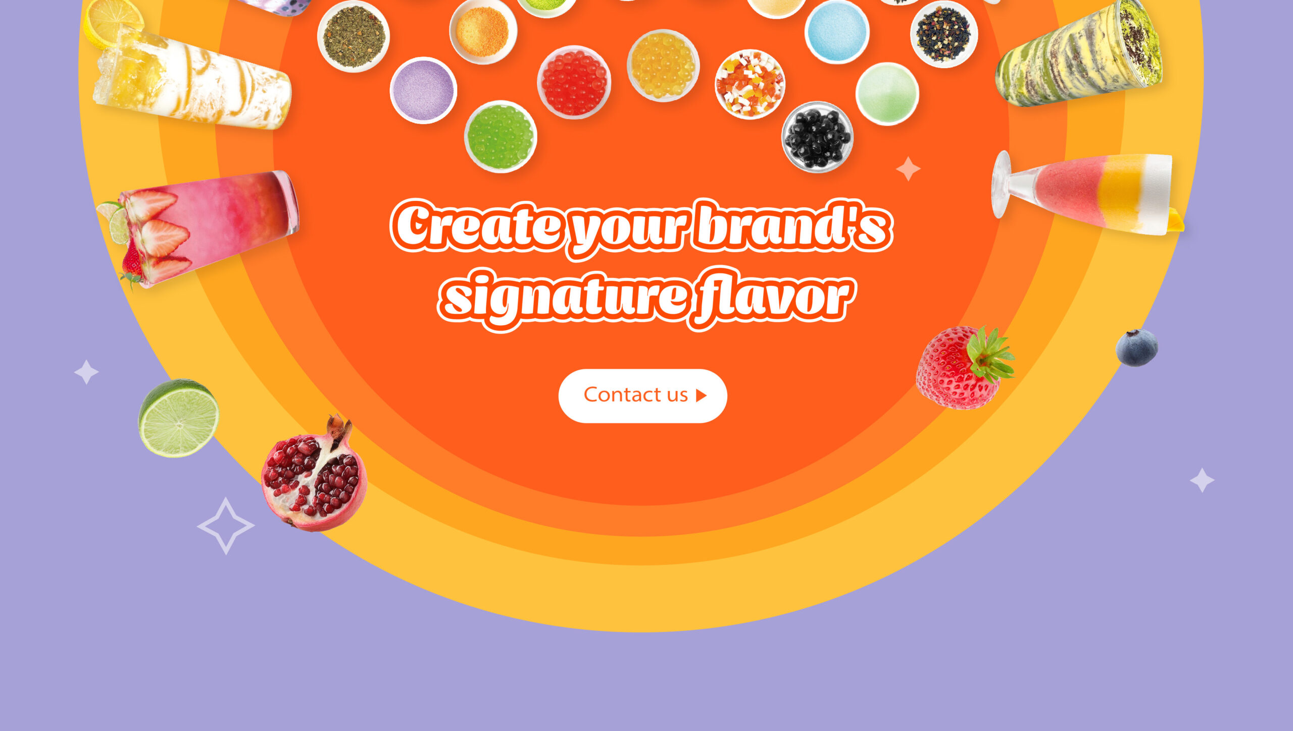 Create your brand's signature flavor.