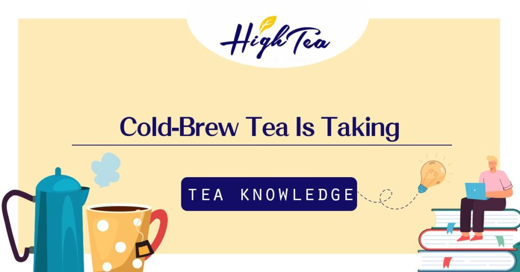 Read more about the article Cold-Brew Tea Is Taking Over: Smooth, Low-Tannin and Refreshing